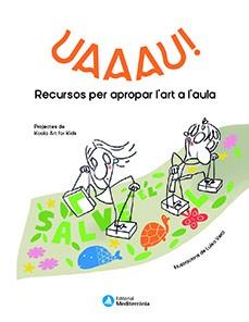 UAAAU! RECURSOS PER APROPAR L'ART AL'AULA | 9788499797229 | KOALA ART FOR KIDS | Cooperativa Cultural Rocaguinarda