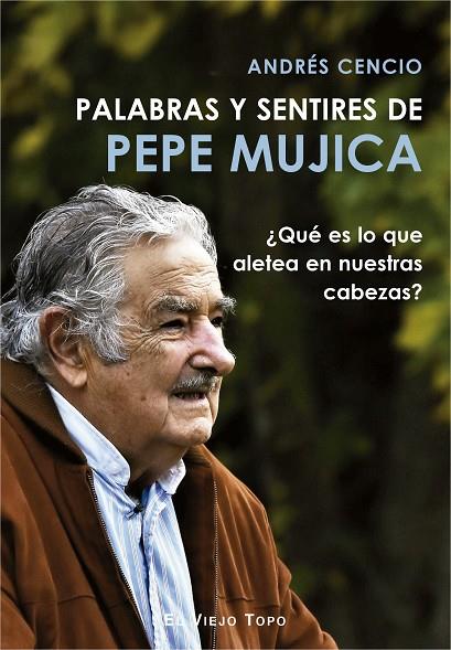 PALABRAS Y SENTIRES DE PEPE MUJICA | 9788417700249 | CENCIO, ANDRÉS | Cooperativa Cultural Rocaguinarda