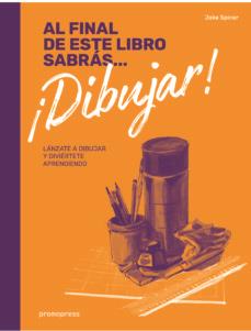 AL FINAL DE ESTE LIBRO SABRÁS... ¡DIBUJAR! | 9788416851461 | SPICER, JAKE | Cooperativa Cultural Rocaguinarda
