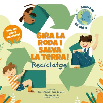 GIRA LA RODA I SALVA LA TERRA! RECICLATGE | 9788468272191 | MANCINI, PAOLO/DE LEONE, LUCA | Cooperativa Cultural Rocaguinarda