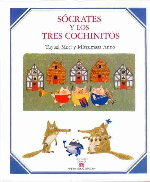 SOCRATES Y LOS TRES COCHINITOS | 9789681673871 | MORI, TUYOSI; ANNO, MITSUMASA | Cooperativa Cultural Rocaguinarda
