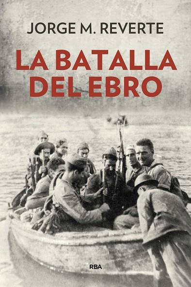 LA BATALLA DEL EBRO | 9788490568514 | MARTINEZ REVERTE, JORGE | Cooperativa Cultural Rocaguinarda