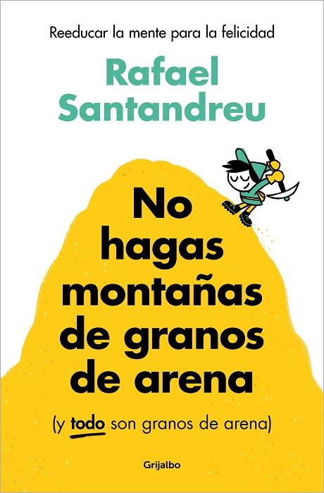NO HAGAS MONTAÑAS DE GRANOS DE ARENA (Y TODO SON GRANOS DE ARENA) | 9788425367250 | SANTANDREU, RAFAEL | Cooperativa Cultural Rocaguinarda