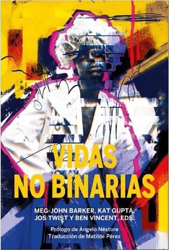 VIDAS NO BINARIAS | 9788419323163 | BARKER, MEG JOHN/VINCENT, BEN/GUPTA, KAT | Cooperativa Cultural Rocaguinarda