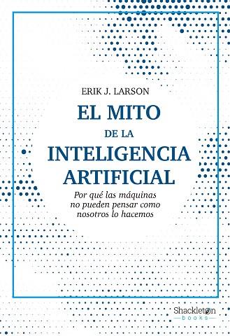 MITO DE LA INTELIGENCIA ARTIFICIAL, EL | 9788413611686 | LARSON, ERIK J. | Cooperativa Cultural Rocaguinarda