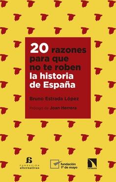 20 RAZONES PARA QUE NO TE ROBEN LA HISTORIA DE ESPAÑA | 9788490978351 | ESTRADA LÓPEZ, BRUNO | Cooperativa Cultural Rocaguinarda