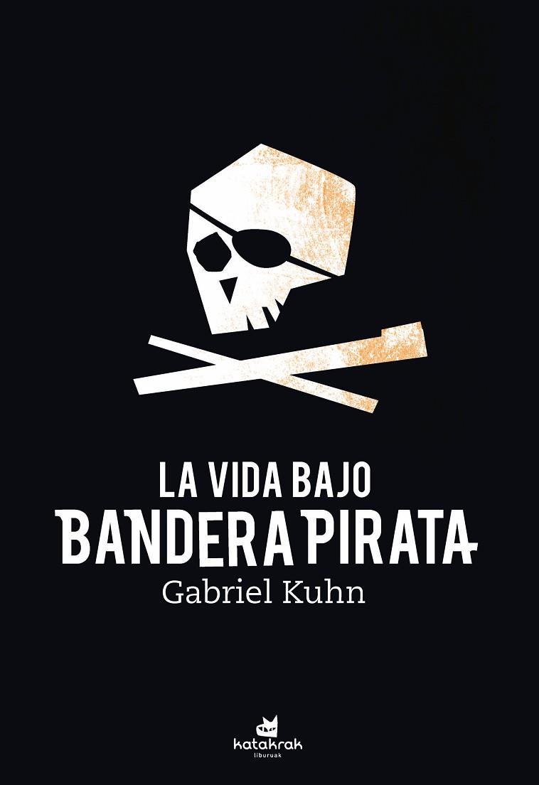 LA VIDA BAJO BANDERA PIRATA | 9788416946617 | KUHN, GABRIEL | Cooperativa Cultural Rocaguinarda