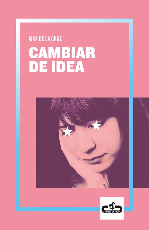 CAMBIAR DE IDEA (CABALLO DE TROYA 2019, 2) | 9788417417055 | DE LA CRUZ, AIXA | Cooperativa Cultural Rocaguinarda