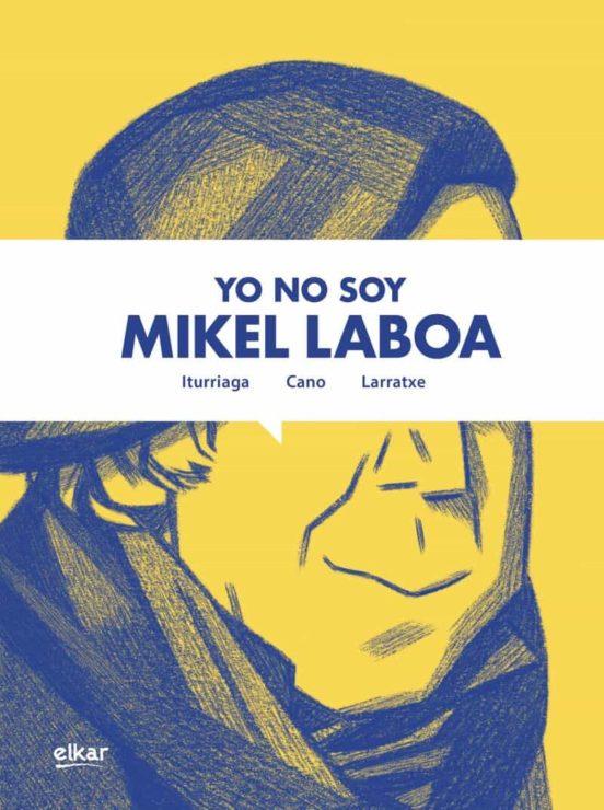YO NO SOY MIKEL LABOA | 9788413602776 | ITURRIAGA; CANO; LARRATXE | Cooperativa Cultural Rocaguinarda