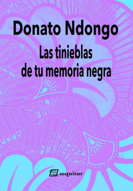 TINIEBLAS DE TU MEMORIA NEGRA,LAS | 9788415707967 | NDONGO, DONATO | Cooperativa Cultural Rocaguinarda