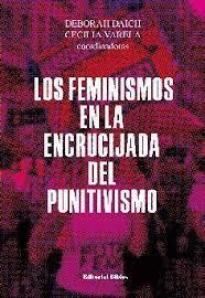 FEMINISMOS EN LA ENCRUCIJADA DEL PUNITIVISMO, LOS | 9789876917704 | DAICH, DEBORAH / VARELA, CECILIA | Cooperativa Cultural Rocaguinarda