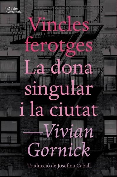 VINCLES FEROTGES I LA DONA SINGULAR I LA CIUTAT | 9788494655647 | GORNICK, VIVIAN | Cooperativa Cultural Rocaguinarda