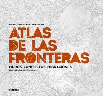 ATLAS DE LAS FRONTERAS | 9788437638980 | TERTRAIS, BRUNO/PAPIN, DELPHINE | Cooperativa Cultural Rocaguinarda