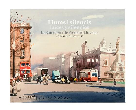 LLUMS I SILENCIS / LUCES Y SILENCIOS. LA BARCELONA DE FREDERIC LLOVERAS | 9788491563907 | LLOVERAS I HERRERA, FREDERIC | Cooperativa Cultural Rocaguinarda