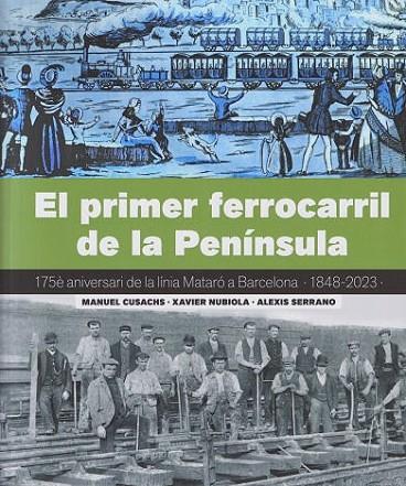 PRIMER FERROCARRIL DE LA PENÍNSULA, EL | 9788419736109 | CUSACHS, MANUEL/SERRANO, ALEXIS/NUBIOLA, XAVIER | Cooperativa Cultural Rocaguinarda