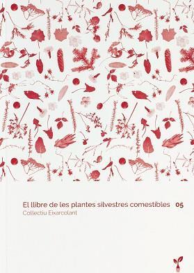 LLIBRE DE LES PLANTES SILVESTRES COMESTIBLES, EL 05 | 9788418530128 | COL·LECTIU EIXARCOLANT | Cooperativa Cultural Rocaguinarda
