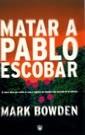 MATAR A PABLO ESCOBAR | 9788479017651 | BOWDEN, MARK | Cooperativa Cultural Rocaguinarda