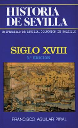 HISTORIA DE SEVILLA. SIGLO XVIII | 9788474054309 | AGUILAR PIÑAL, FRANCISCO | Cooperativa Cultural Rocaguinarda