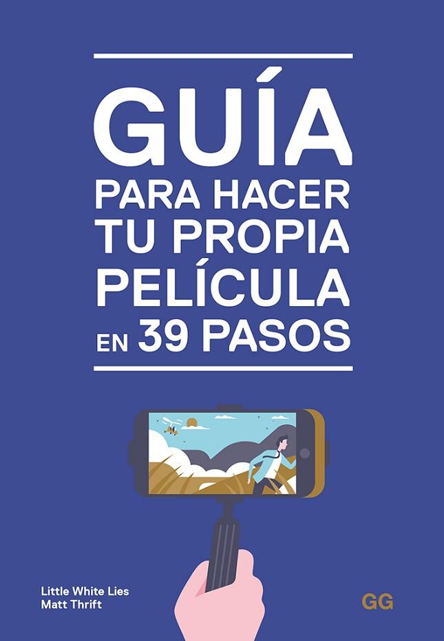 GUÍA PARA HACER TU PROPIA PELÍCULA EN 39 PASOS | 9788425231032 | LITTLE WHITE LIES/THRIFT, MATT | Cooperativa Cultural Rocaguinarda