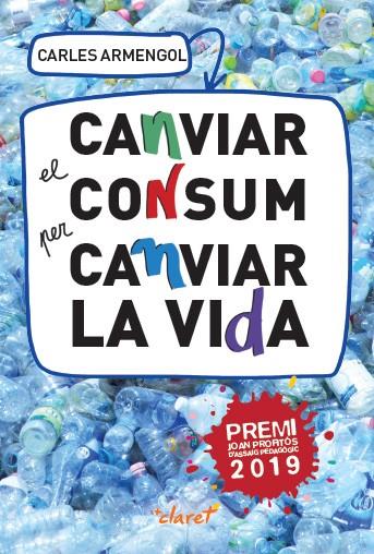 CANVIAR EL CONSUM PER CANVIAR LA VIDA | 9788491362227 | ARMENGOL SISCARES, CARLES | Cooperativa Cultural Rocaguinarda