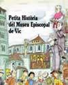 PETITA HISTORIA DEL MUSEU EPISCOPAL DE VIC | 9788485984671 | ROSES, CARME | Cooperativa Cultural Rocaguinarda