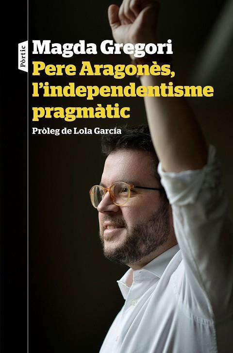 PERE ARAGONÈS, L'INDEPENDENTISME PRAGMÀTIC | 9788498094633 | GREGORI, MAGDA | Cooperativa Cultural Rocaguinarda