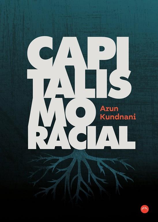 CAPITALISMO RACIAL | 9788412186666 | KUNDNANI, ARUN | Cooperativa Cultural Rocaguinarda