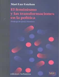 FEMINISMO Y LAS TRANSFORMACIONES DE LA POLITICA, EL | 9788472909496 | ESTEBAN, MARI LUZ | Cooperativa Cultural Rocaguinarda