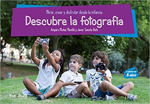 DESCUBRE LA FOTOGRAFÍA | 9788494778131 | MUÑOZ MORELLA, AMPARO/SANCHO BOILS, JAVIER | Cooperativa Cultural Rocaguinarda