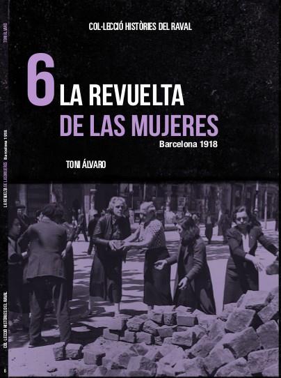 HISTÒRIES DEL RAVAL 6: LA REVUELTA DE LAS MUJERES | B7438-2019 | ALVARO, TONI | Cooperativa Cultural Rocaguinarda