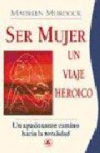 SER MUJER: UN VIAJE HEROICO | 9788488242020 | MURDOCK, MAUREEN | Cooperativa Cultural Rocaguinarda