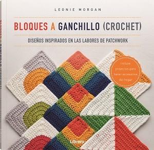 BLOQUES A GANCHILLO (CROCHET) | 9789463597586 | MORGAN, LEONIE | Cooperativa Cultural Rocaguinarda