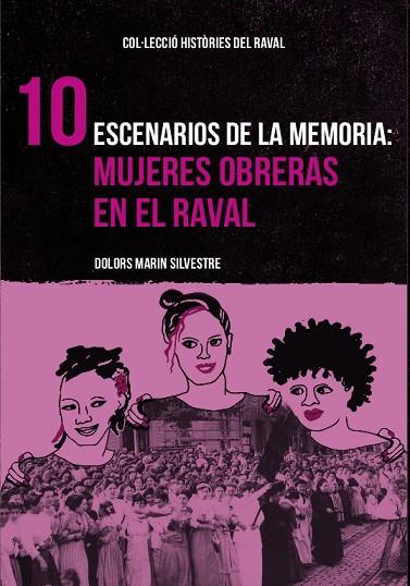 HISTÒRIES DEL RAVAL 10: ESCENARIOS DE LA MEMORIA: MUJERES OBRERAS EN EL RAVAL | 9788412025729 | MARÍN SILVESTRE, DOLORS | Cooperativa Cultural Rocaguinarda