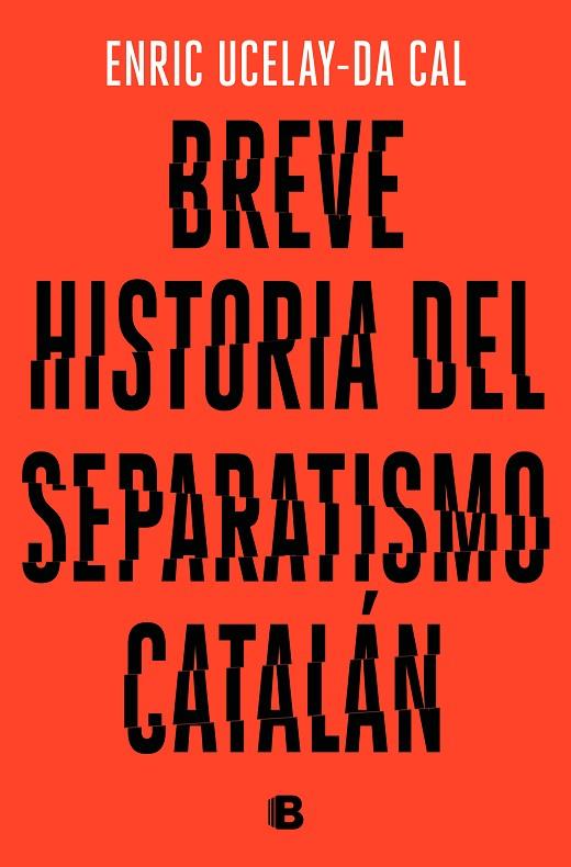 BREVE HISTORIA DEL SEPARATISMO CATALÁN | 9788466665117 | UCELAY-DA CAL, ENRIC | Cooperativa Cultural Rocaguinarda