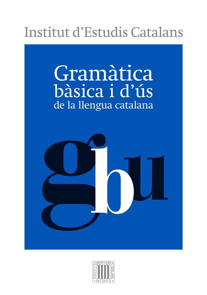 GRAMÀTICA BÀSICA I D'ÚS DE LA LLENGUA CATALANA | 9788499654799 | INSTITUT D'ESTUDIS CATALANS | Cooperativa Cultural Rocaguinarda