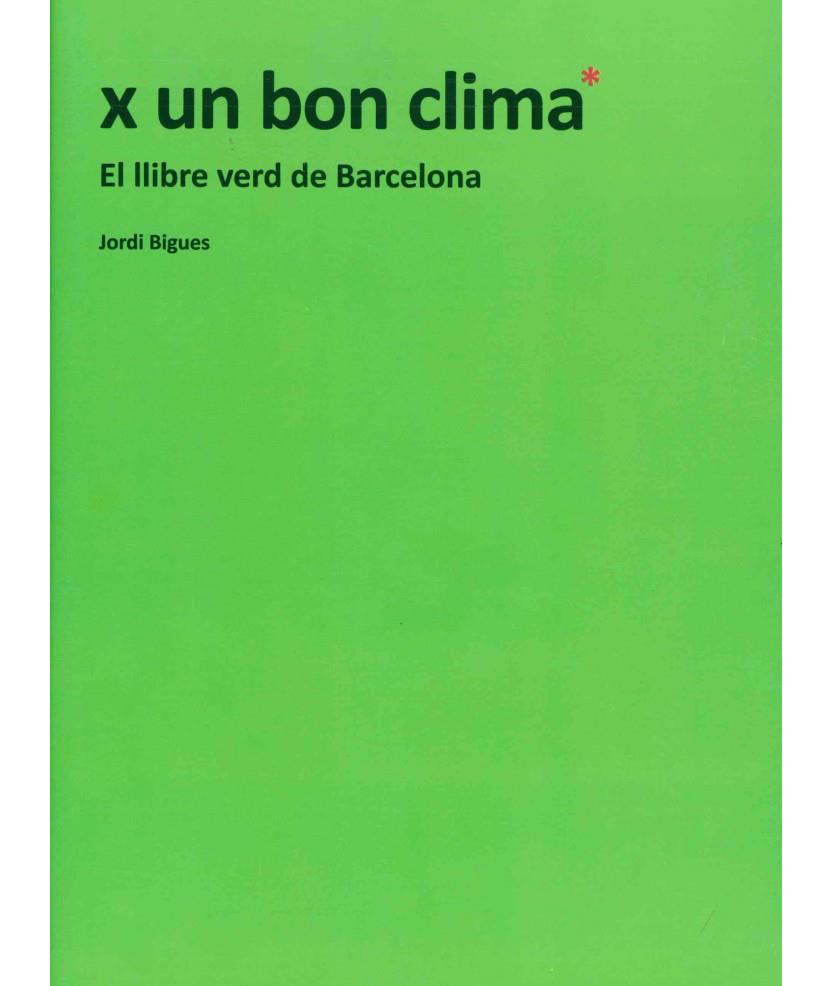 X UN BON CLIMA. EL LLIBRE VERD DE BARCELONA | 9788491561774 | BIGUES BALCELLS, JORDI | Cooperativa Cultural Rocaguinarda