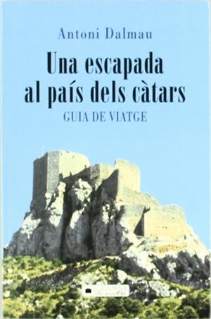 ESCAPADA AL PAIS DELS CATARS. GUIA DE VIATGE, UN | 9788466402101 | DALMAU, ANTONI | Cooperativa Cultural Rocaguinarda