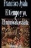 TIEMPO Y YO O EL MUNDO A LA ESPALDA, EL | 9788420632636 | AYALA, FRANCISCO J. | Cooperativa Cultural Rocaguinarda