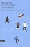 SOBRE LA FELICITAT I ALTRES NEGUITS | 9788497100564 | SUBIROS, PEP | Cooperativa Cultural Rocaguinarda