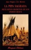 PIPA SAGRADA. SIETE SECRETOS DE LOS INDIOS SIOUX, | 9788478132492 | NEGRO, ALCE / BROWN, J.E. | Cooperativa Cultural Rocaguinarda