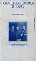FACCION ESPAÑOLA SURREALISTA DE TENERIFE | 9788472235625 | PEREZ MINIK, DOMINGO | Cooperativa Cultural Rocaguinarda