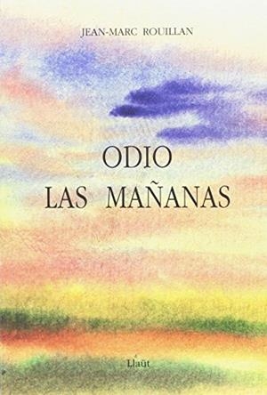 ODIO LAS MAÑANAS | 9788496116023 | ROUILLAN, JEAN MARC | Cooperativa Cultural Rocaguinarda
