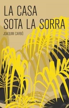 CASA SOTA LA SORRA, LA | 9788499320069 | CARBO, JOAQUIM | Cooperativa Cultural Rocaguinarda