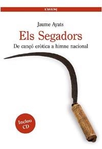 ELS SEGADORS - DE CANÇO EROTICA A HIMNE NACIONAL | 9788488839541 | JAYME AYATS | Cooperativa Cultural Rocaguinarda