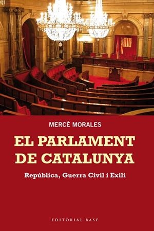 EL PARLAMENT DE CATALUNYA. REPÚBLICA, GUERRA CIVIL I EXILI | 9788415267676 | MORALES MONTOYA, MERCÈ | Cooperativa Cultural Rocaguinarda