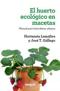 HUERTO ECOLÓGICO EN MACETAS, EL | 9788415541127 | LEMAÎTRE , HORTENSIA/GALLEGO , JOSÉ T. | Cooperativa Cultural Rocaguinarda
