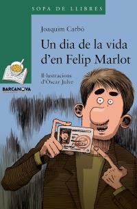 DIA DE LA VIDA D ' EN FELIP MARLOT, UN | 9788448928339 | CARBÓ MASLLORENS, JOAQUIM | Cooperativa Cultural Rocaguinarda