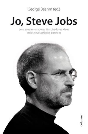 JO, STEVE JOBS. IDEES INSPIRADORES I INNOVADORES EN LES SEVES PROPIE | 9788466414814 | GEORGE BEAHM | Cooperativa Cultural Rocaguinarda
