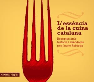 L'ESSÈNCIA DE LA CUINA CATALANA | 9788415097686 | FÀBREGA, JAUME | Cooperativa Cultural Rocaguinarda