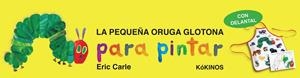LA PEQUEÑA ORUGA GLOTONA PARA PINTAR | 9788492750474 | CARLE, ERIC | Cooperativa Cultural Rocaguinarda